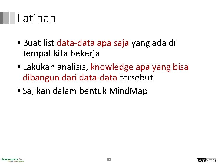 Latihan • Buat list data-data apa saja yang ada di tempat kita bekerja • Latihan • Buat list data-data apa saja yang ada di tempat kita bekerja •