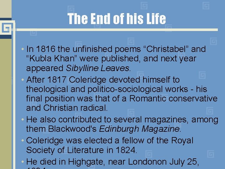 The End of his Life • In 1816 the unfinished poems “Christabel” and “Kubla