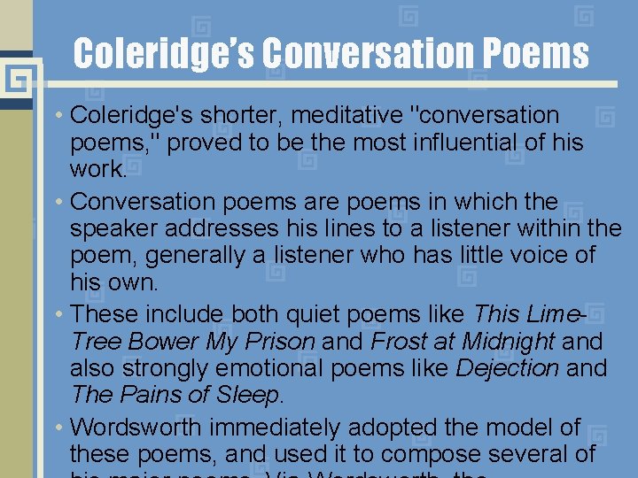 Coleridge’s Conversation Poems • Coleridge's shorter, meditative "conversation poems, " proved to be the