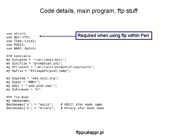 Code details, main program, ftp stuff Required when using ftp within Perl ftppcatappr. pl Code details, main program, ftp stuff Required when using ftp within Perl ftppcatappr. pl