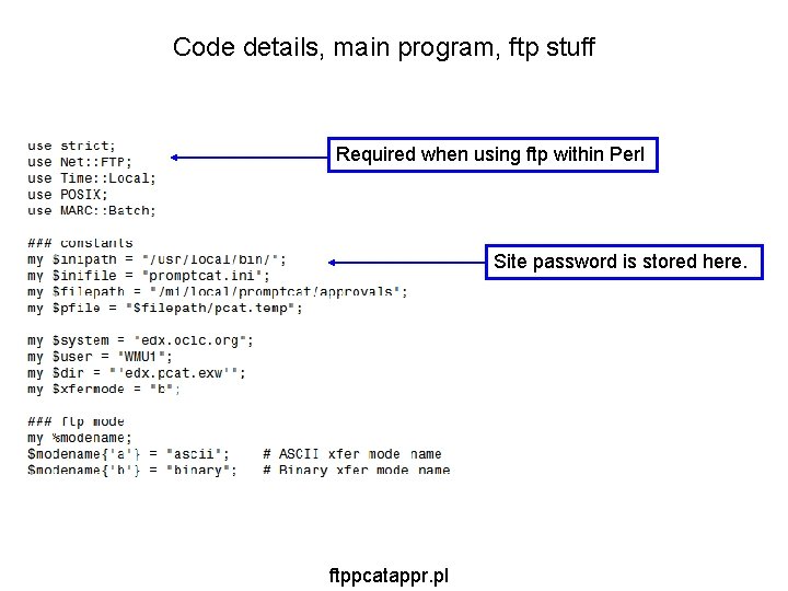 Code details, main program, ftp stuff Required when using ftp within Perl Site password Code details, main program, ftp stuff Required when using ftp within Perl Site password