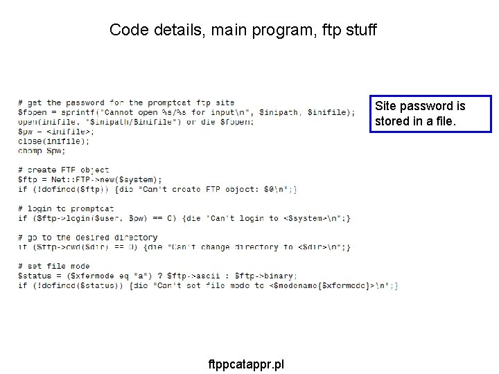 Code details, main program, ftp stuff Site password is stored in a file. ftppcatappr. Code details, main program, ftp stuff Site password is stored in a file. ftppcatappr.