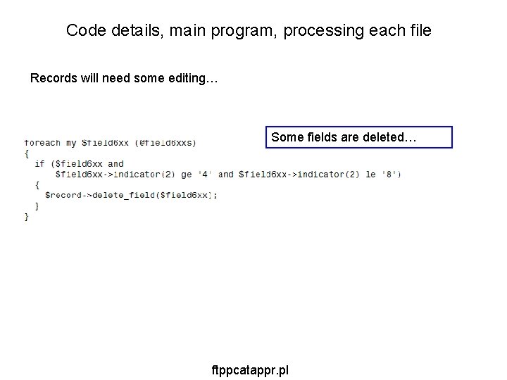 Code details, main program, processing each file Records will need some editing… Some fields Code details, main program, processing each file Records will need some editing… Some fields