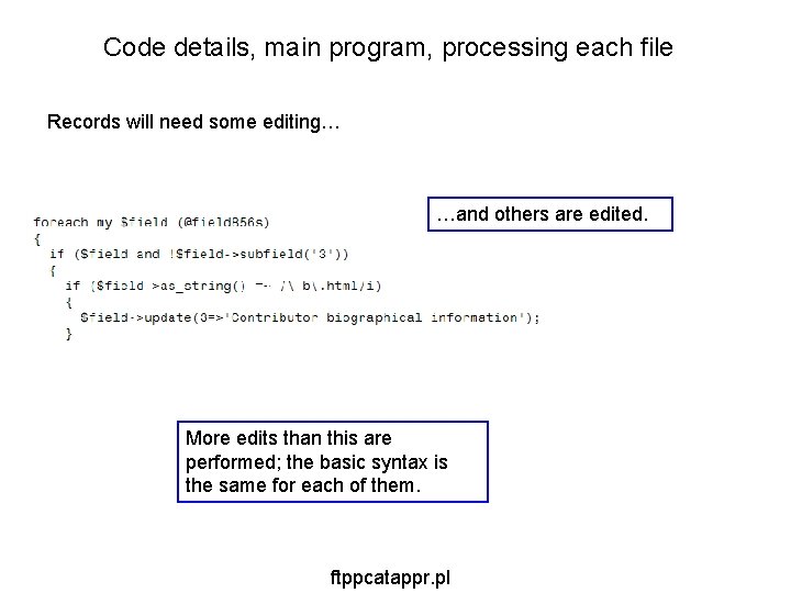 Code details, main program, processing each file Records will need some editing… …and others Code details, main program, processing each file Records will need some editing… …and others