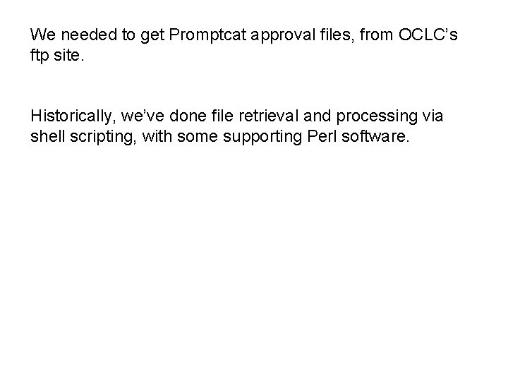 We needed to get Promptcat approval files, from OCLC’s ftp site. Historically, we’ve done We needed to get Promptcat approval files, from OCLC’s ftp site. Historically, we’ve done