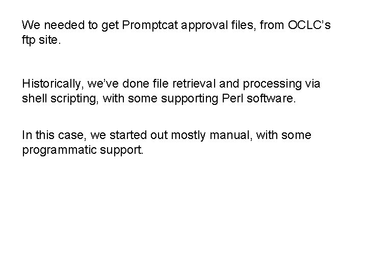 We needed to get Promptcat approval files, from OCLC’s ftp site. Historically, we’ve done We needed to get Promptcat approval files, from OCLC’s ftp site. Historically, we’ve done