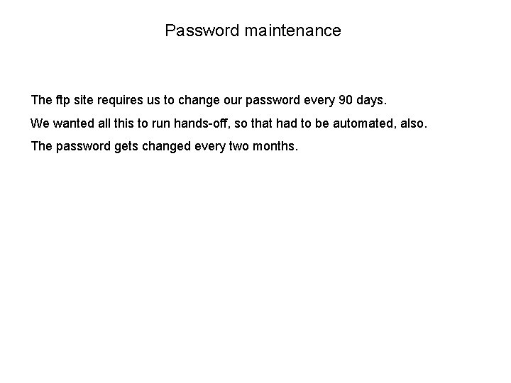 Password maintenance The ftp site requires us to change our password every 90 days. Password maintenance The ftp site requires us to change our password every 90 days.
