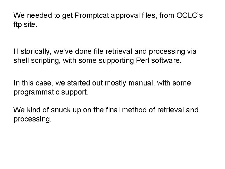 We needed to get Promptcat approval files, from OCLC’s ftp site. Historically, we’ve done We needed to get Promptcat approval files, from OCLC’s ftp site. Historically, we’ve done