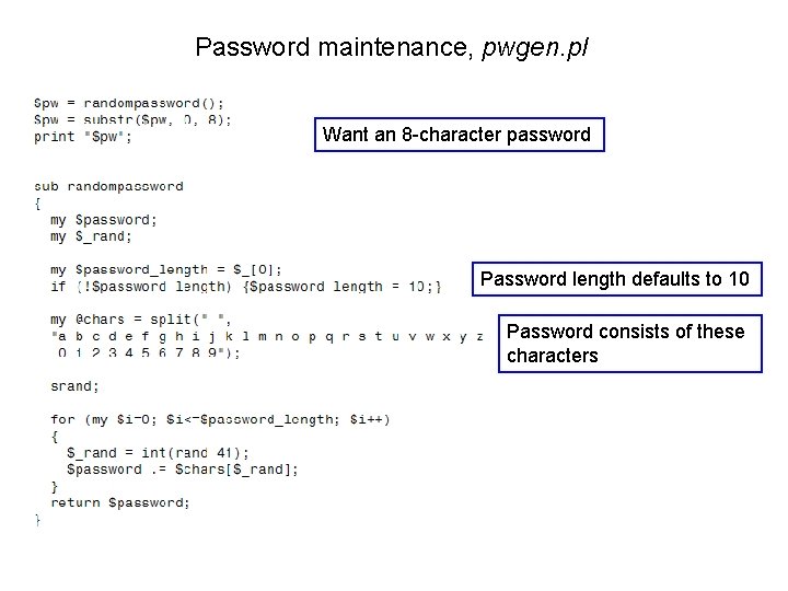 Password maintenance, pwgen. pl Want an 8 -character password Password length defaults to 10 Password maintenance, pwgen. pl Want an 8 -character password Password length defaults to 10