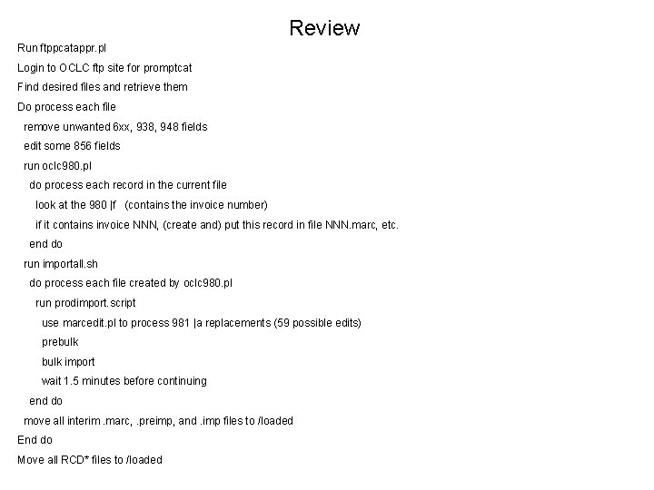 Review Run ftppcatappr. pl Login to OCLC ftp site for promptcat Find desired files Review Run ftppcatappr. pl Login to OCLC ftp site for promptcat Find desired files