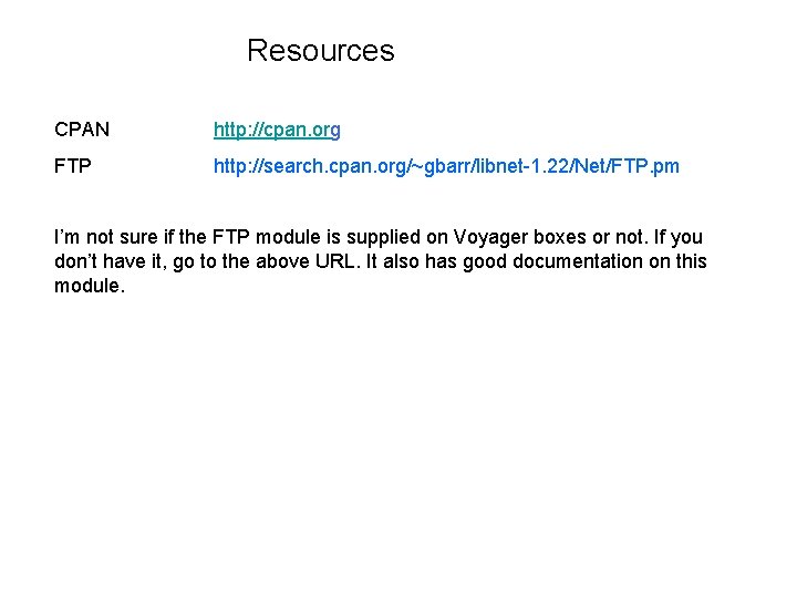 Resources CPAN http: //cpan. org FTP http: //search. cpan. org/~gbarr/libnet-1. 22/Net/FTP. pm I’m not Resources CPAN http: //cpan. org FTP http: //search. cpan. org/~gbarr/libnet-1. 22/Net/FTP. pm I’m not