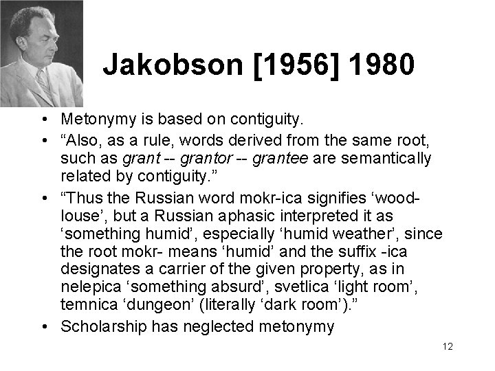 Jakobson [1956] 1980 • Metonymy is based on contiguity. • “Also, as a rule,