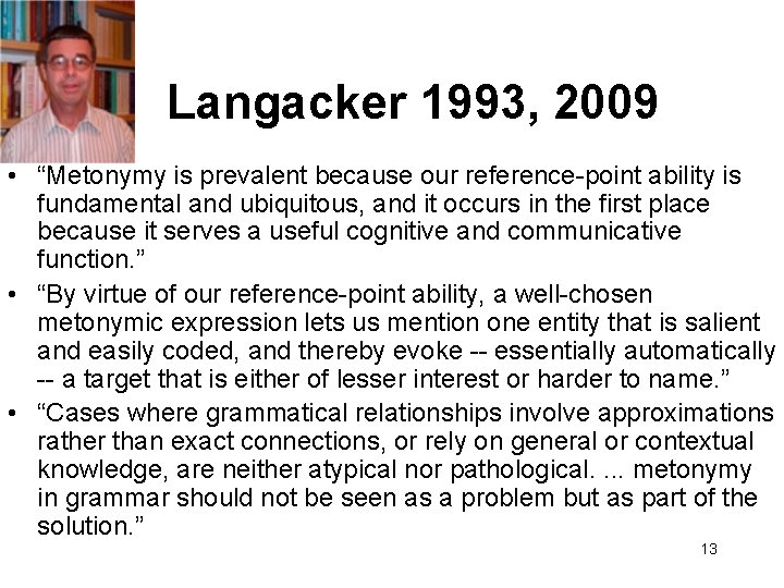 Langacker 1993, 2009 • “Metonymy is prevalent because our reference-point ability is fundamental and