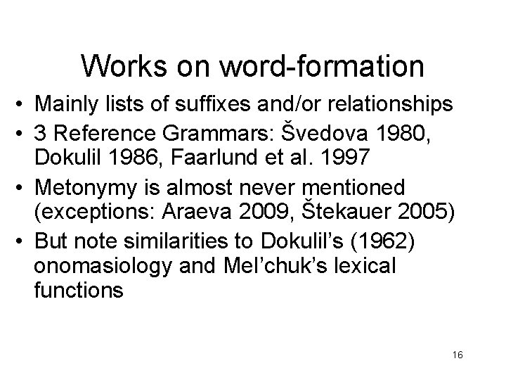 Works on word-formation • Mainly lists of suffixes and/or relationships • 3 Reference Grammars: