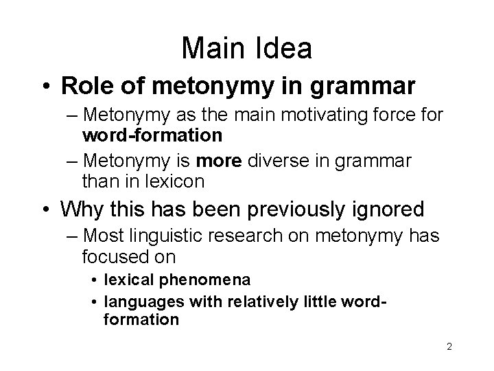 Main Idea • Role of metonymy in grammar – Metonymy as the main motivating