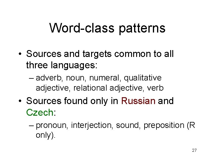 Word-class patterns • Sources and targets common to all three languages: – adverb, noun,