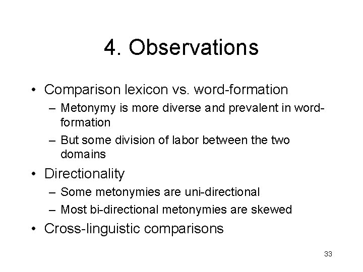 4. Observations • Comparison lexicon vs. word-formation – Metonymy is more diverse and prevalent