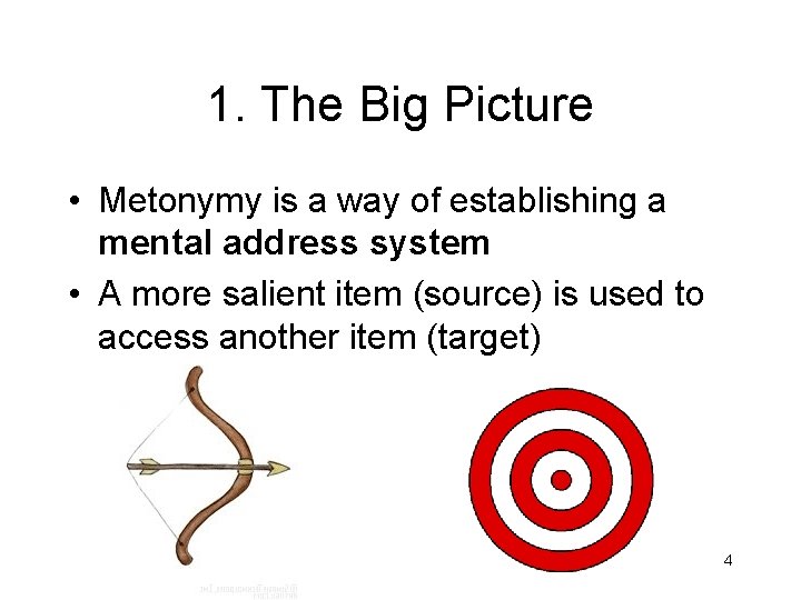 1. The Big Picture • Metonymy is a way of establishing a mental address