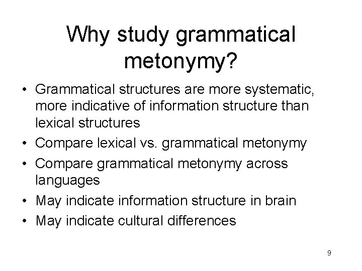 Why study grammatical metonymy? • Grammatical structures are more systematic, more indicative of information