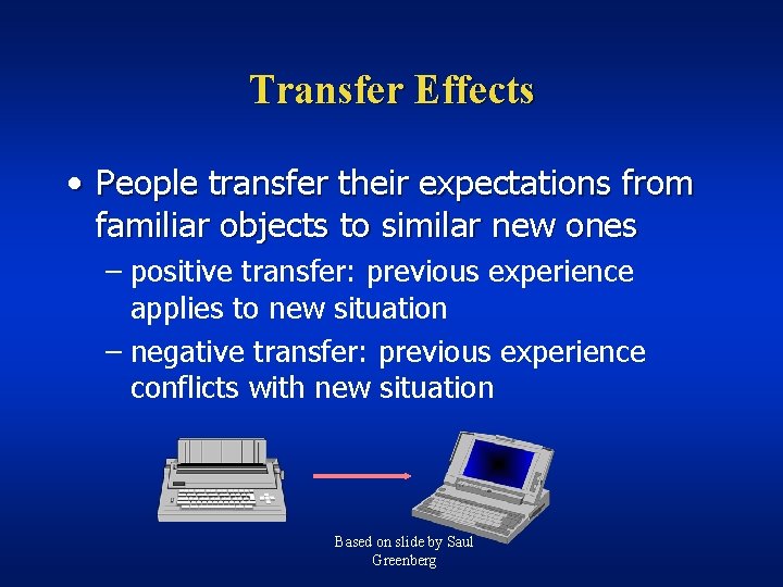 Transfer Effects • People transfer their expectations from familiar objects to similar new ones