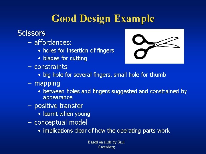 Good Design Example Scissors – affordances: • holes for insertion of fingers • blades