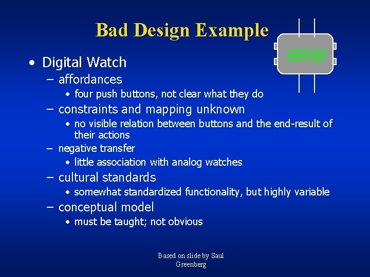 Bad Design Example • Digital Watch – affordances • four push buttons, not clear