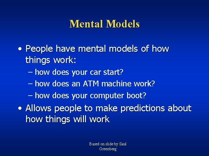 Mental Models • People have mental models of how things work: – how does