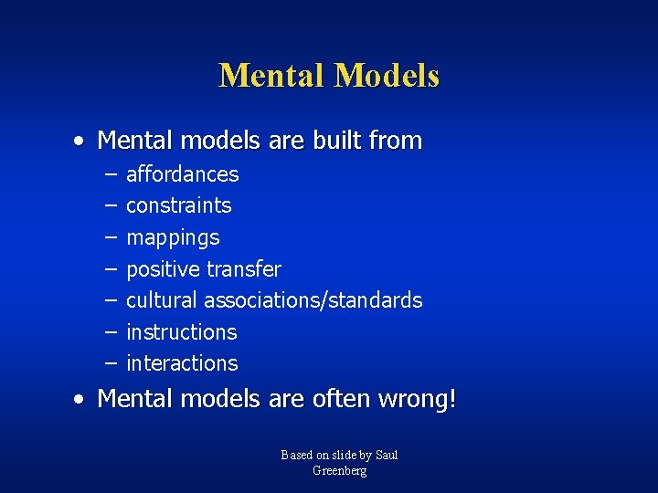 Mental Models • Mental models are built from – – – – affordances constraints