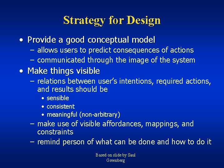 Strategy for Design • Provide a good conceptual model – allows users to predict