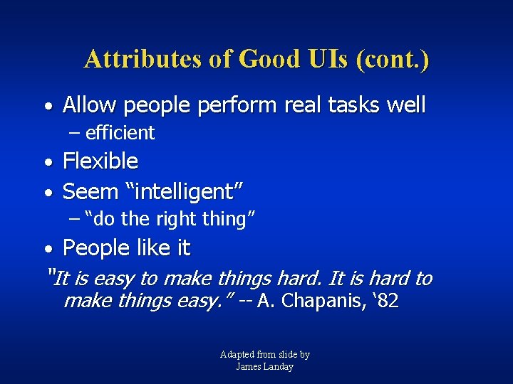 Attributes of Good UIs (cont. ) • Allow people perform real tasks well –