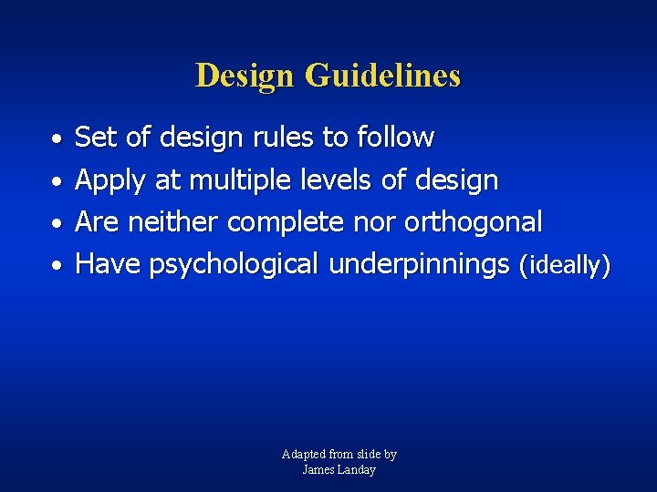 Design Guidelines • Set of design rules to follow • Apply at multiple levels