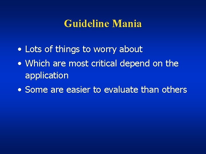 Guideline Mania • Lots of things to worry about • Which are most critical