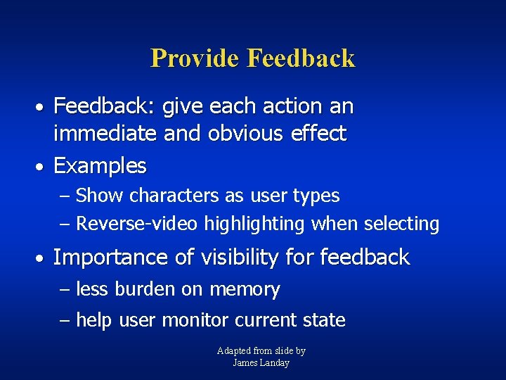 Provide Feedback • Feedback: give each action an immediate and obvious effect • Examples