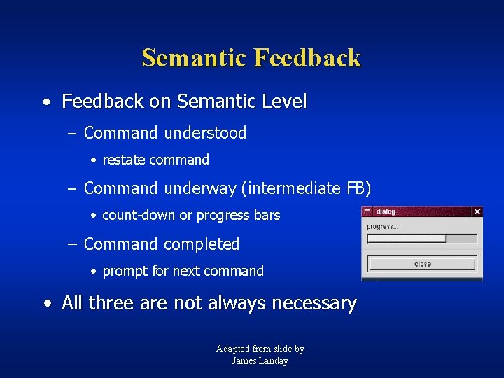 Semantic Feedback • Feedback on Semantic Level – Command understood • restate command –