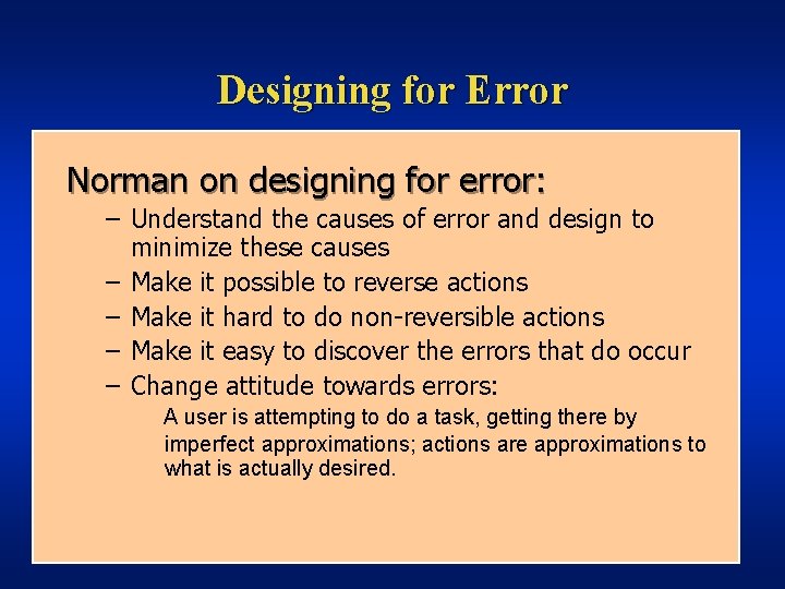 Designing for Error Norman on designing for error: – Understand the causes of error