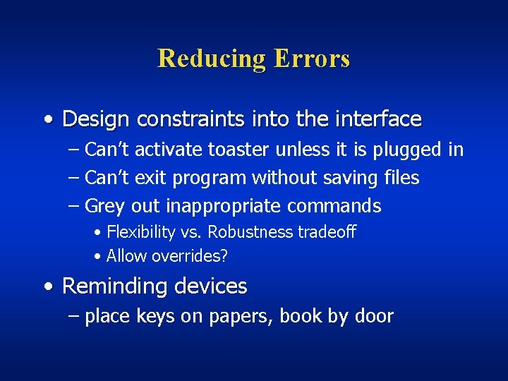 Reducing Errors • Design constraints into the interface – Can’t activate toaster unless it