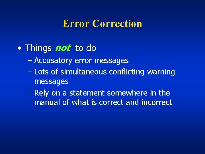 Error Correction • Things not to do – Accusatory error messages – Lots of