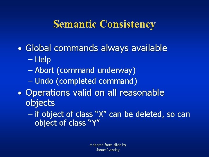 Semantic Consistency • Global commands always available – Help – Abort (command underway) –