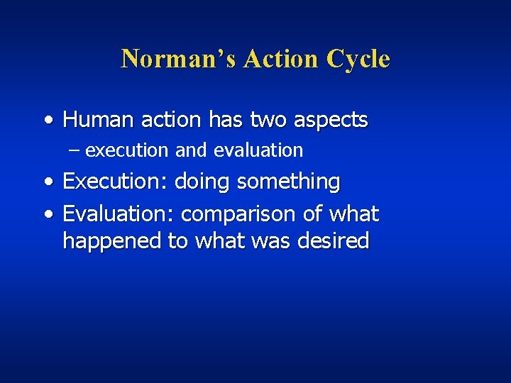 Norman’s Action Cycle • Human action has two aspects – execution and evaluation •