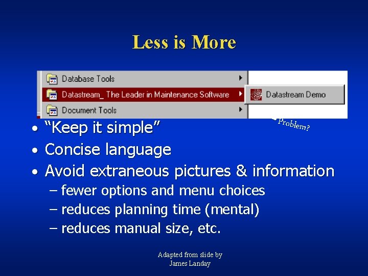 Less is More Problem ? • “Keep it simple” • Concise language • Avoid