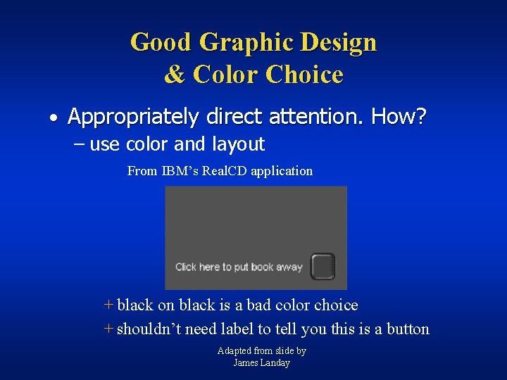 Good Graphic Design & Color Choice • Appropriately direct attention. How? – use color