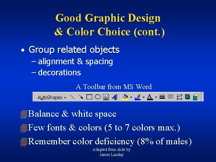 Good Graphic Design & Color Choice (cont. ) • Group related objects – alignment