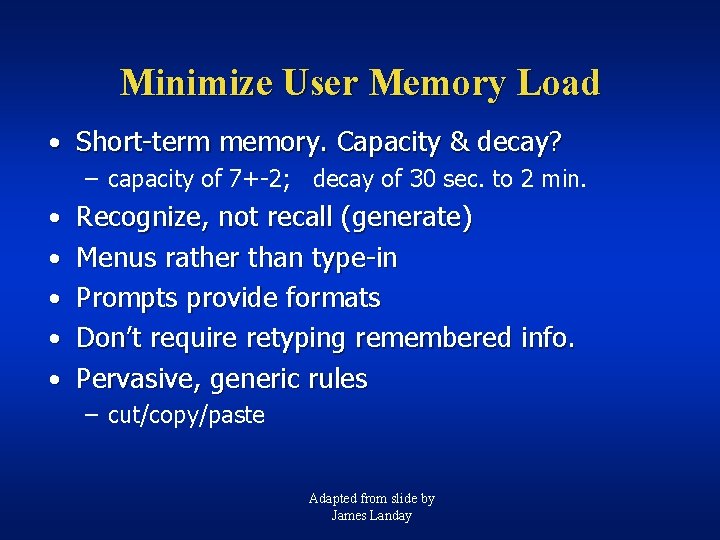 Minimize User Memory Load • Short-term memory. Capacity & decay? – capacity of 7+-2;