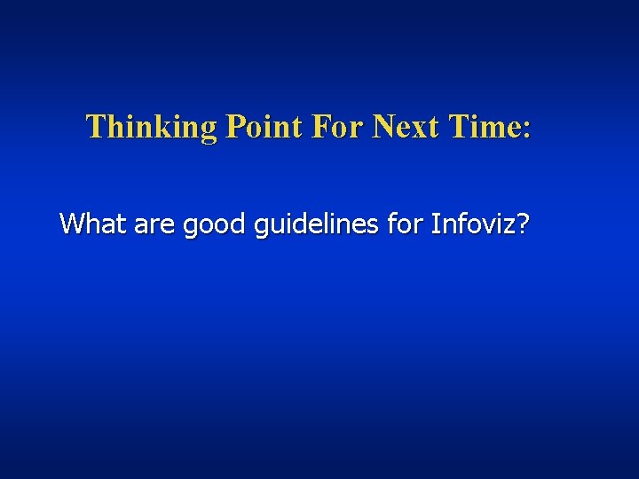 Thinking Point For Next Time: What are good guidelines for Infoviz? 