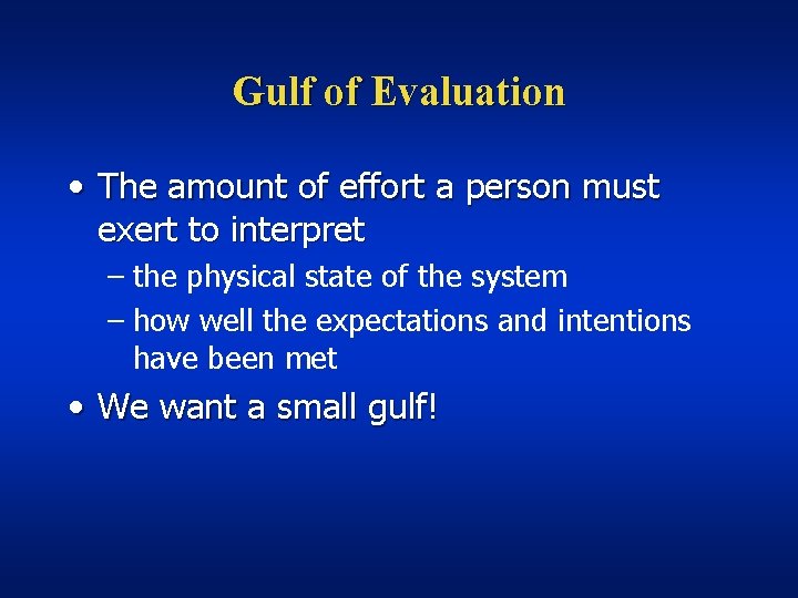 Gulf of Evaluation • The amount of effort a person must exert to interpret