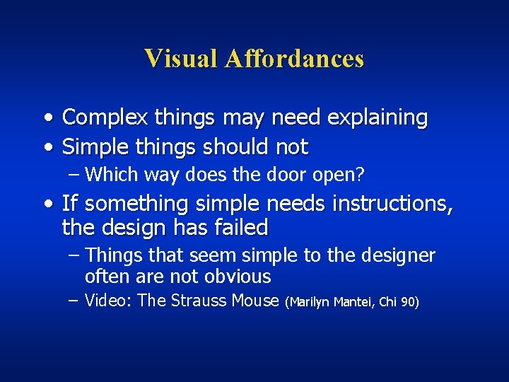 Visual Affordances • Complex things may need explaining • Simple things should not –