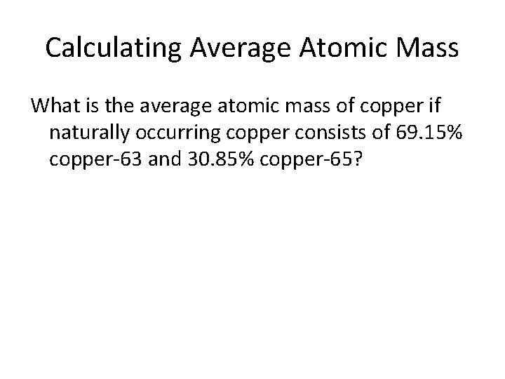 Calculating Average Atomic Mass What is the average atomic mass of copper if naturally