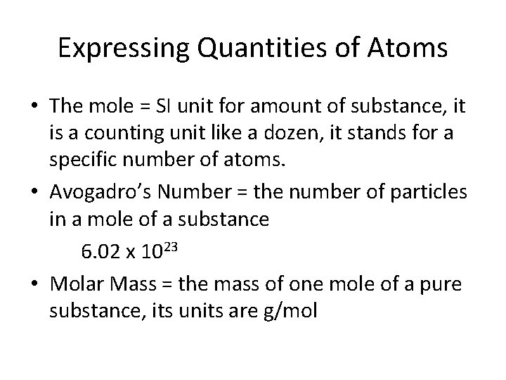 Expressing Quantities of Atoms • The mole = SI unit for amount of substance,