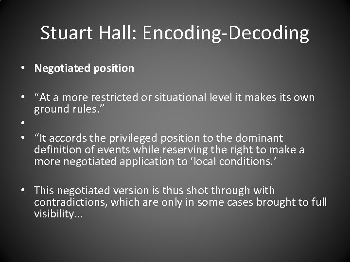 Stuart Hall: Encoding-Decoding • Negotiated position • “At a more restricted or situational level