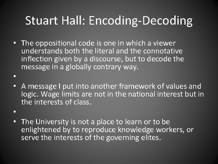 Stuart Hall: Encoding-Decoding • The oppositional code is one in which a viewer understands